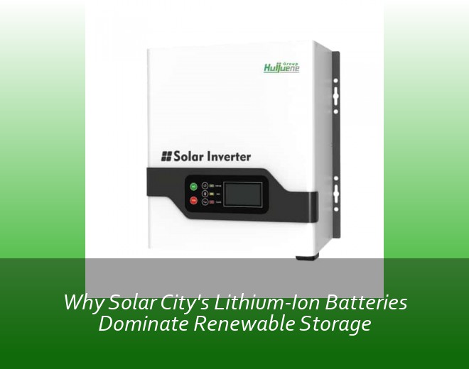 Why Solar City's Lithium-Ion Batteries Dominate Renewable Storage